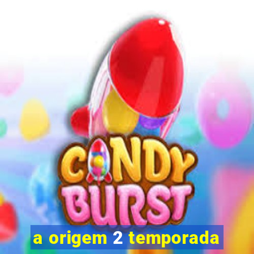 a origem 2 temporada